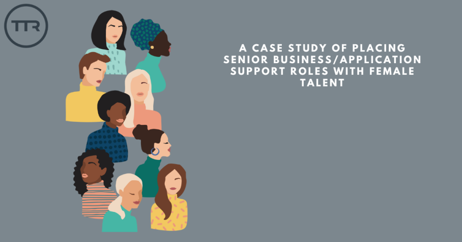 Fostering Diversity in Financial Services: A Case Study of Placing Senior Business/Application Support Roles with Female Talent
