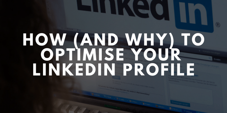 How (And Why) To Optimise Your LinkedIn Profile